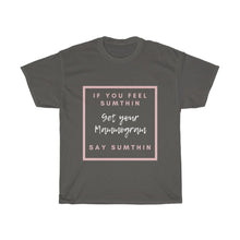 Load image into Gallery viewer, If You Feel Sumthin Say Sumthin Campaign Unisex Heavy Cotton Tee